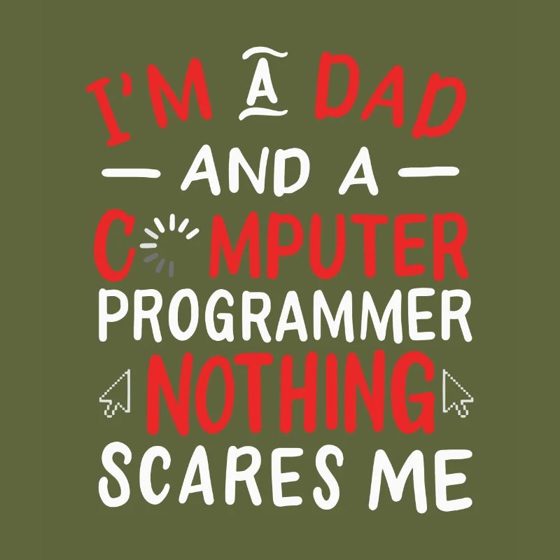 I'm A Dad And A Computer Programmer Nothing