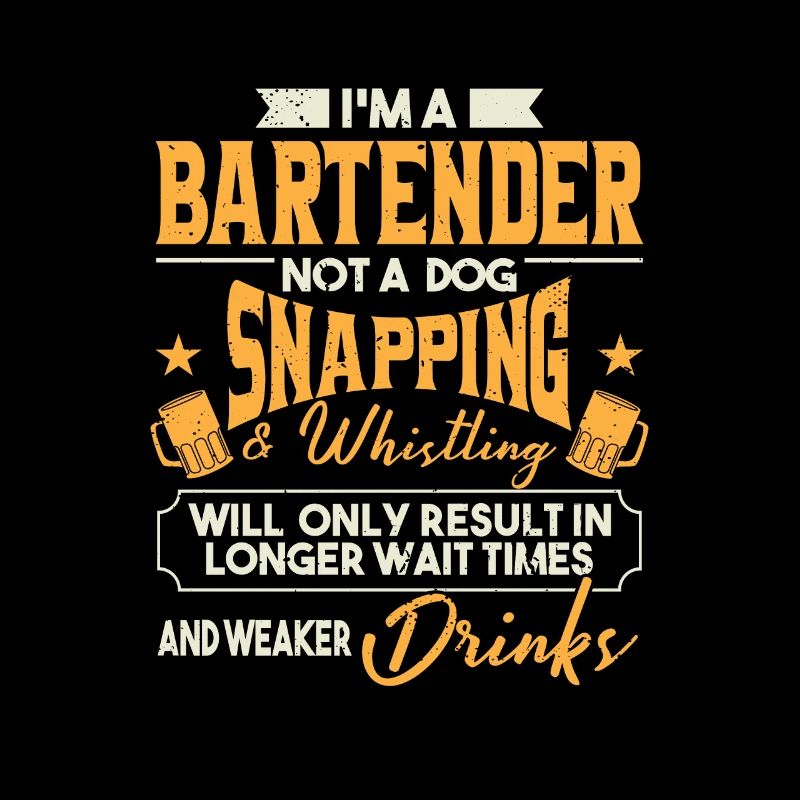 I'm A Bartender Not A Dog
