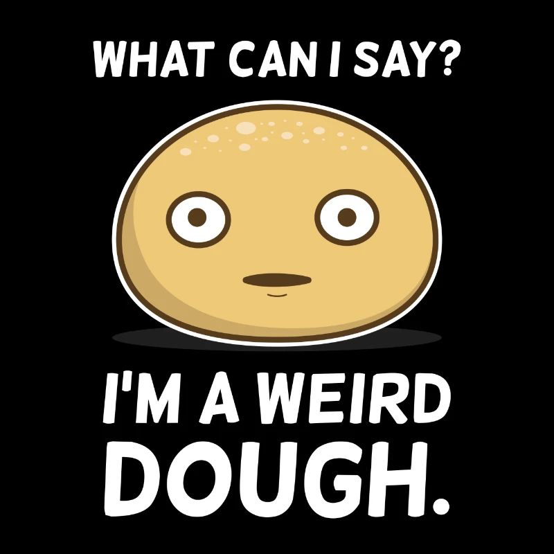 Weirdo. Weird. Dough. Bakery. Cookies. Sarcastic.