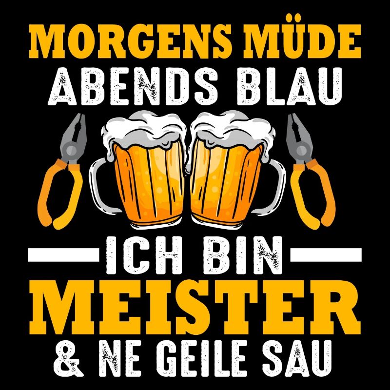 Morgens müde Abends blau ich bin Meister