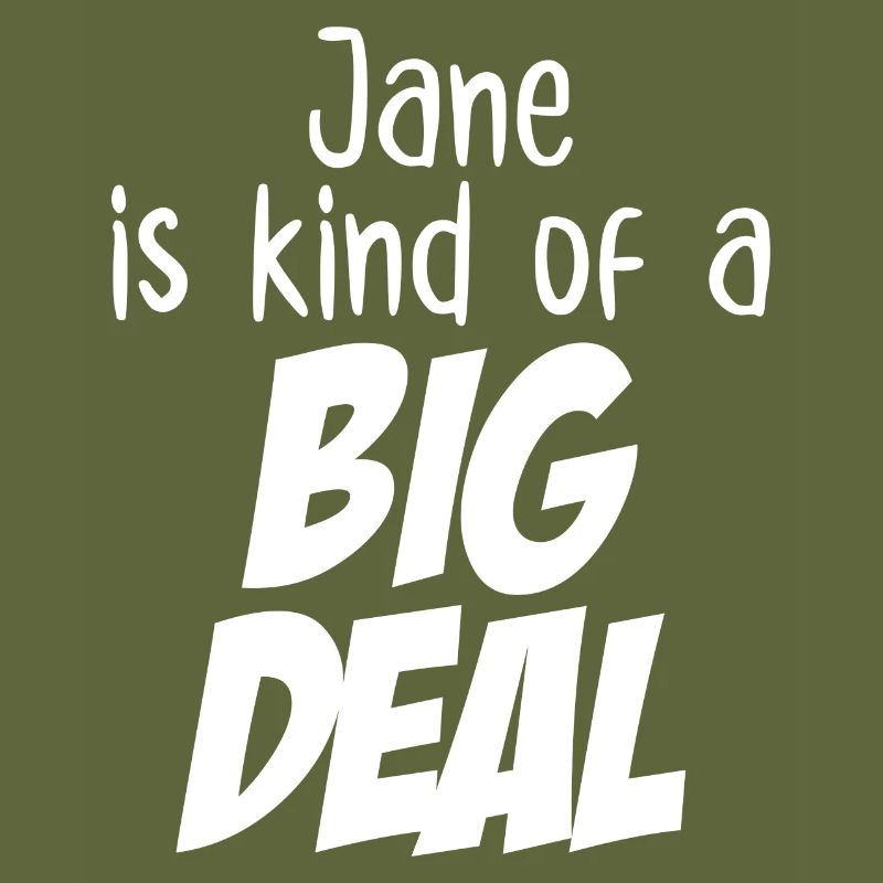 Jane est un peu une grosse affaire