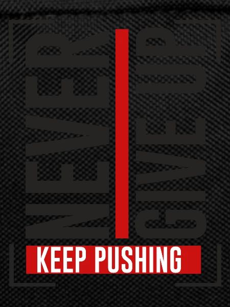 NEVER GIVE UP KEEP PUSHING