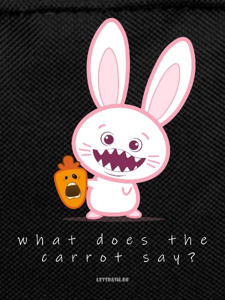 What does the carrot say?