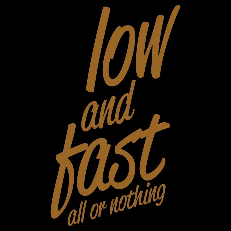 low and fast