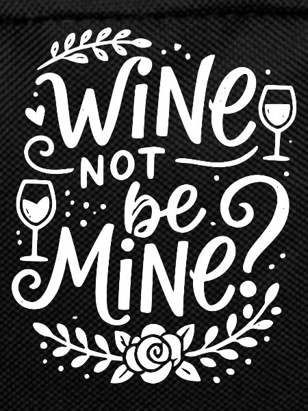 Wine Not Be Mine