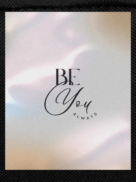 BE YOU ALWAYS