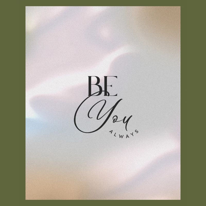 BE YOU ALWAYS