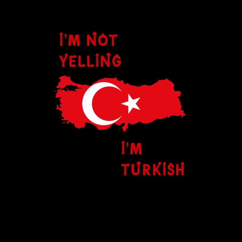 I'm not yelling I'm turkish
