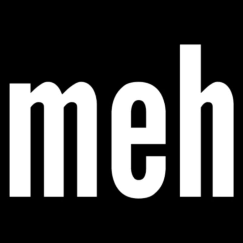 meh