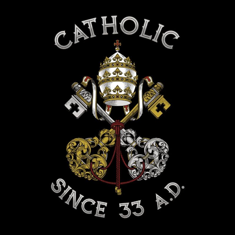 Catholic Since 33 AD