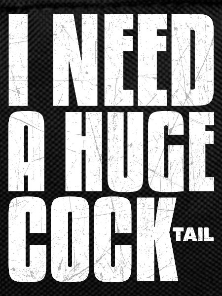 I Need A Huge Cocktail