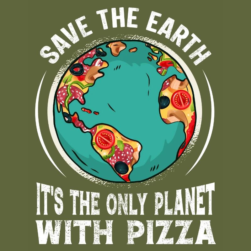 Save The Earth It's The Only Planet With Pizza
