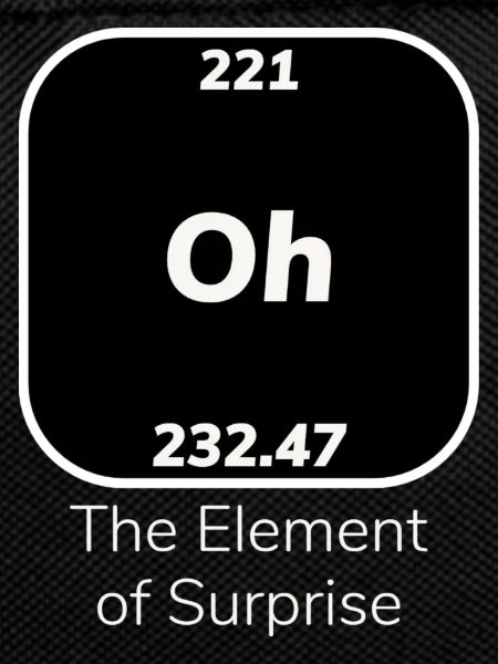 Oh The Element Of Surprise