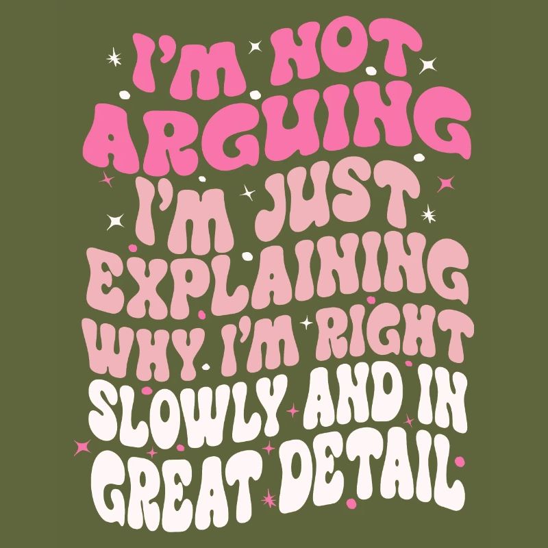i'm not arguing i'm just explaining why i'm right