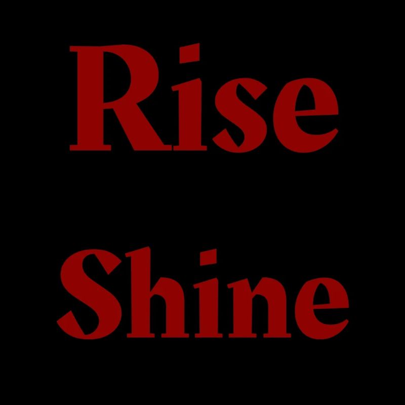 Rise shine