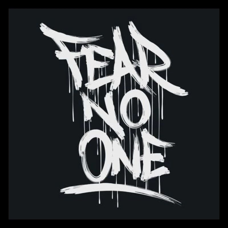 Fear no one