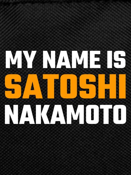 My name is Satoshi Nakamoto