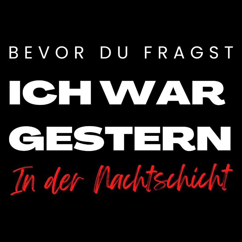 Bevor du fragst ich war gestern in der Frühschicht