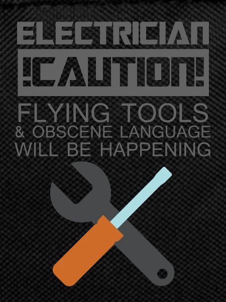 Electrician: Electrician. Caution! Flying Tools &