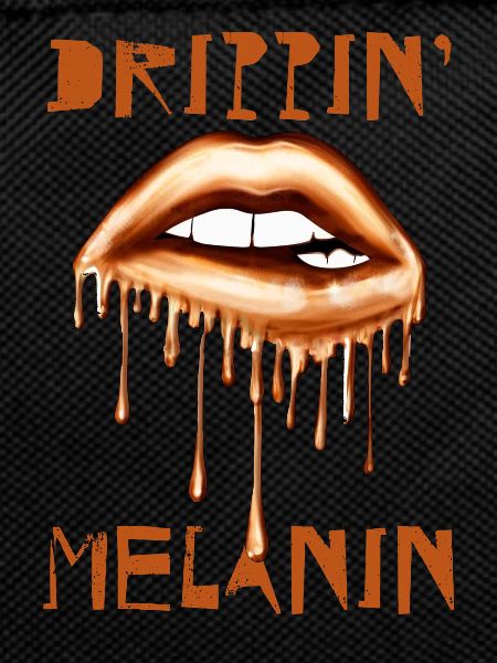 Drippin' Melanin