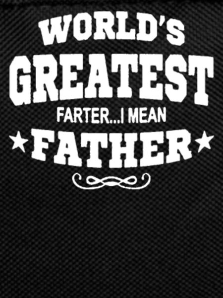 Greatest Farter I mean Father