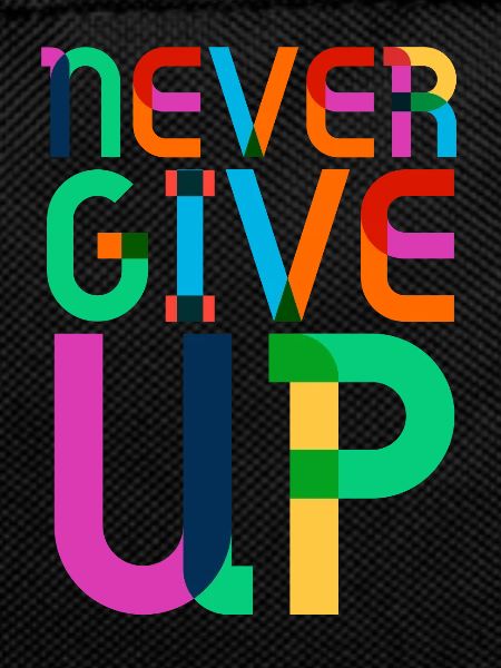 never give up