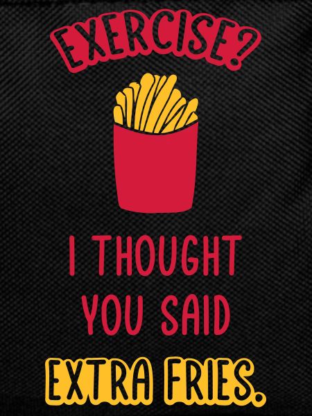 Exercise Extra Fries Quote