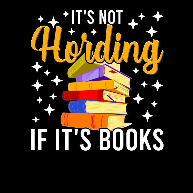 Book Lover Readers It's Not Hoarding If It's Books