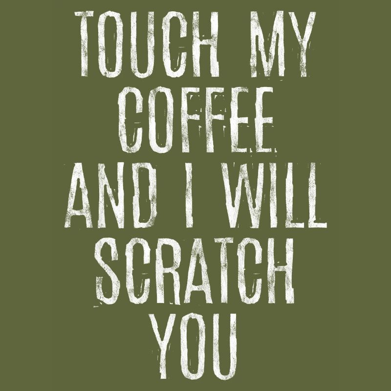 Touch My Coffee And I Will Scratch You 3