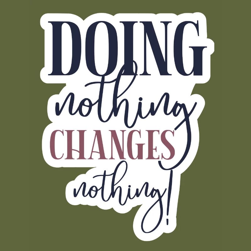 Doing nothing Changes nothing