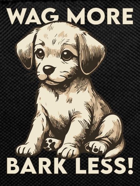 Wag more, bark less!