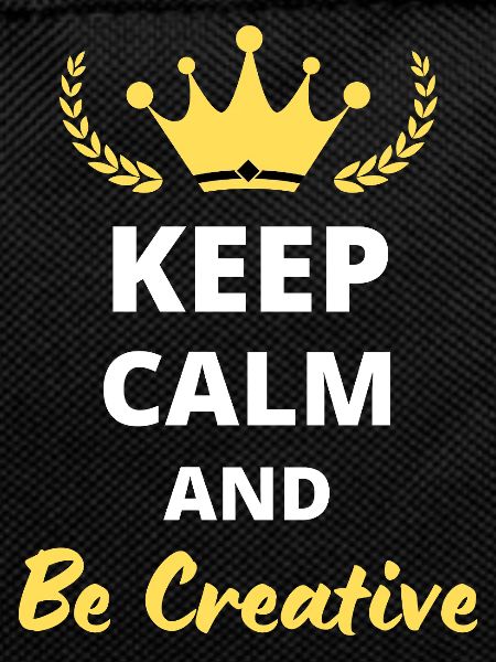 Keep Calm and Be Creative