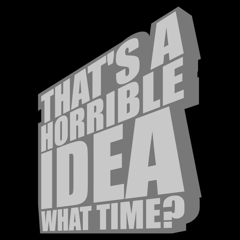 Thats a horrible Idea