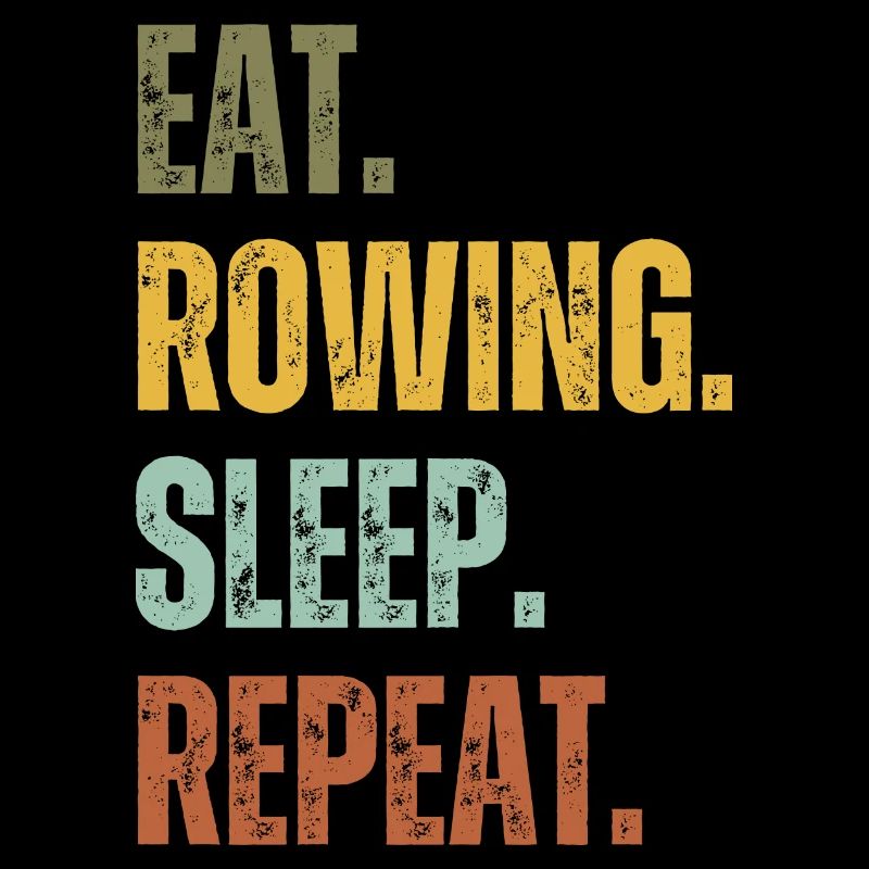 EAT ROWING SLEEP REPEAT
