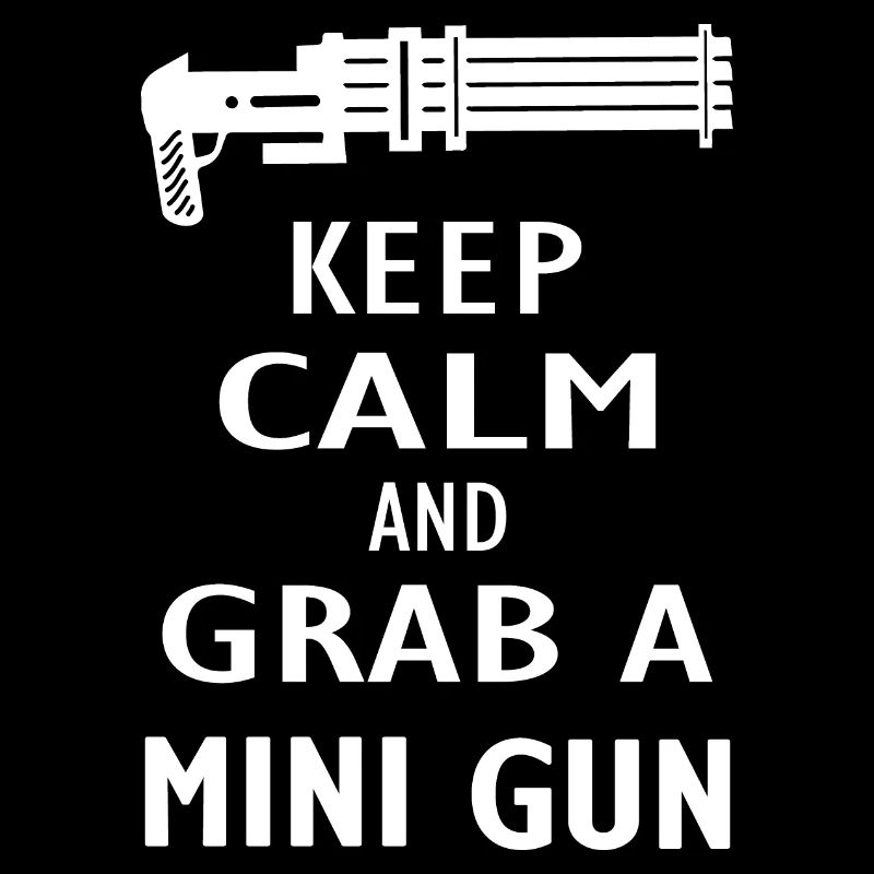 KEEP CALM AND GRAB A MINIGUN
