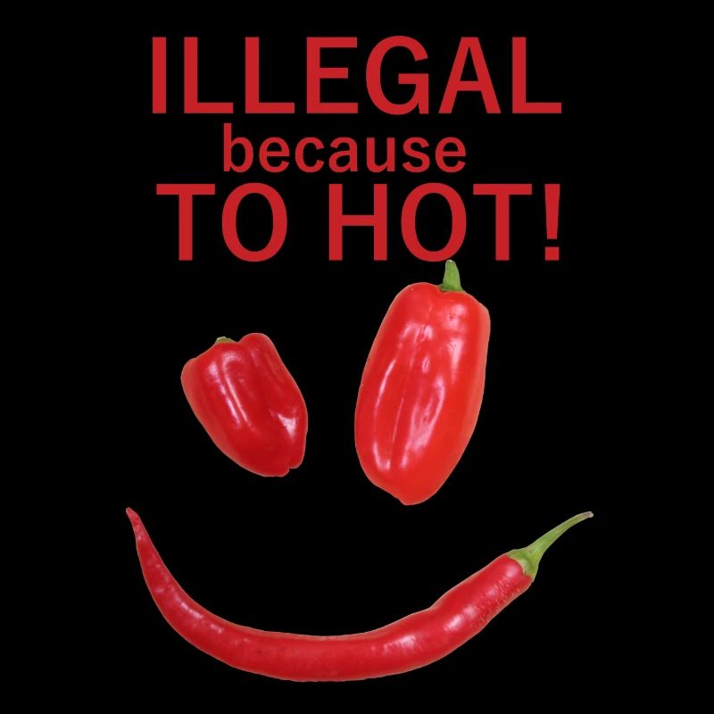 ILLEGAL because TO HOT