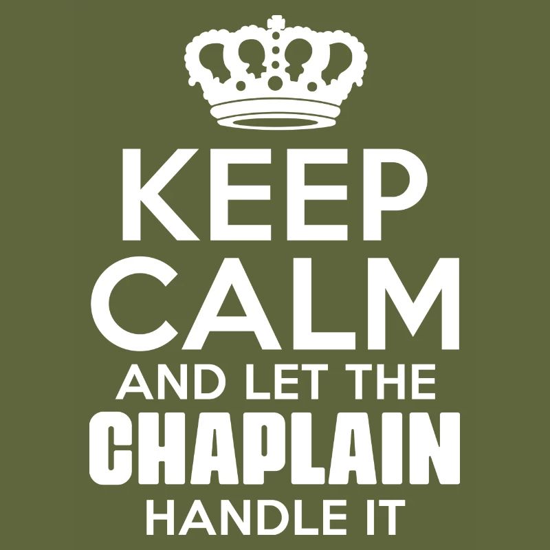 Keep Calm And Let The Chaplain Handle It