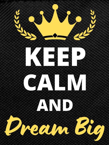 Keep Calm and Dream Big
