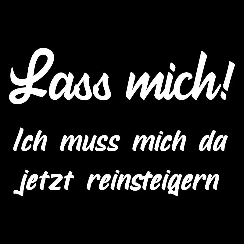 Lass mich, ich muss mich jetzt da rein steigern!