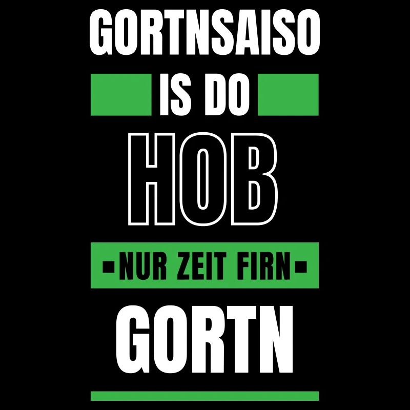 Koi zeit... Gortnsaiso - bayerischer Spruch