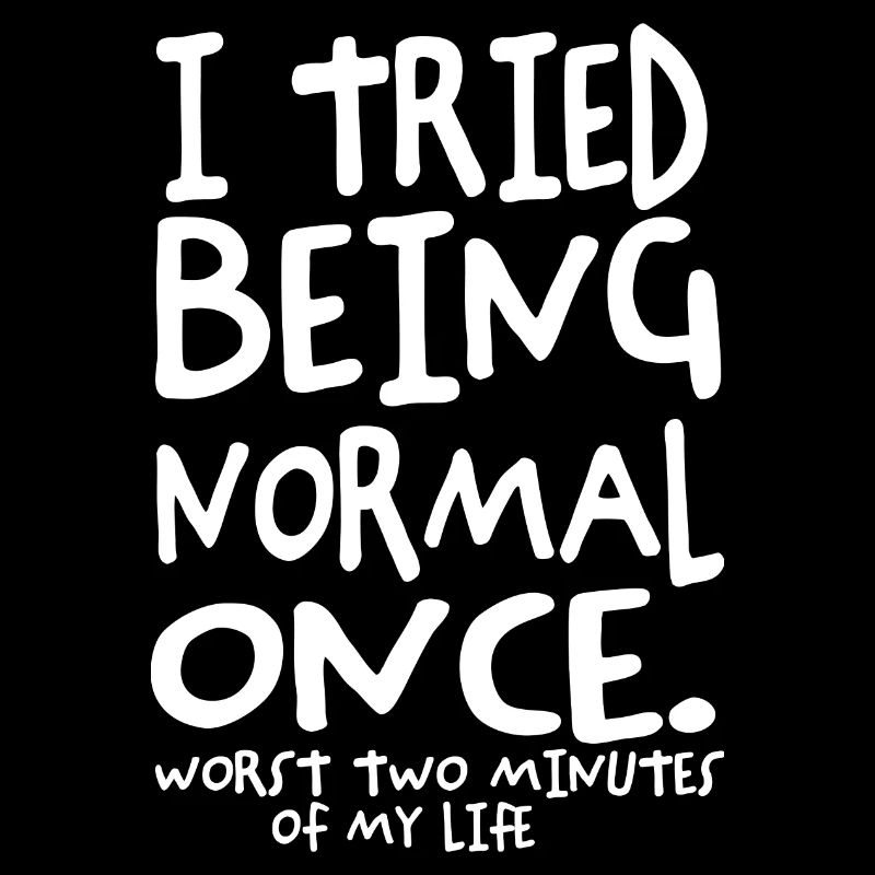 I tried being Normal Once