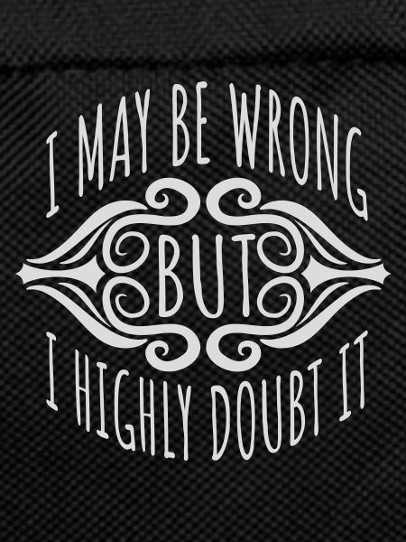 I may be wrong