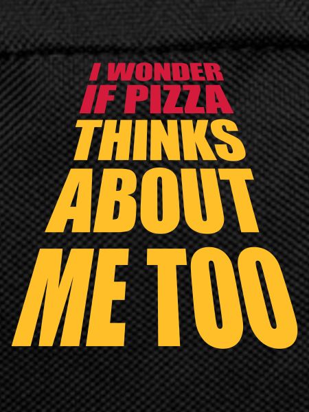 pizza thinks about me