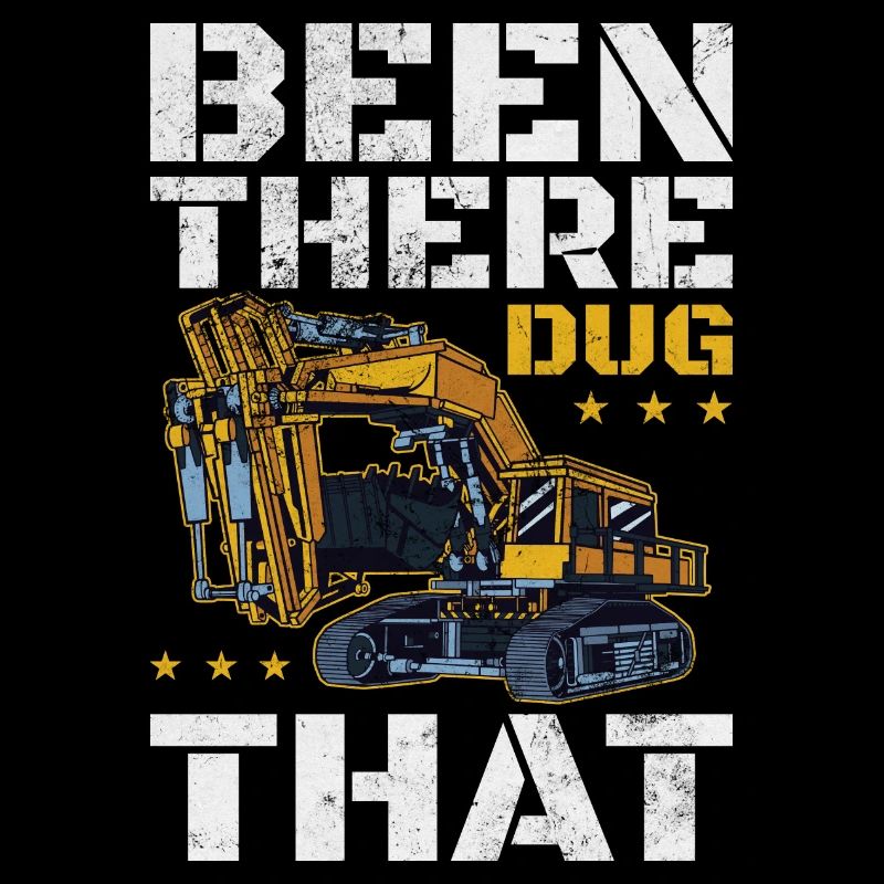 Been There Dug That | Funny Excavator Operator