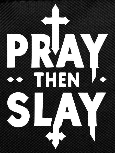 Pray then Slay