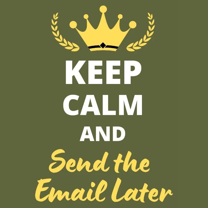 "Keep Calm and Send the Email Later"