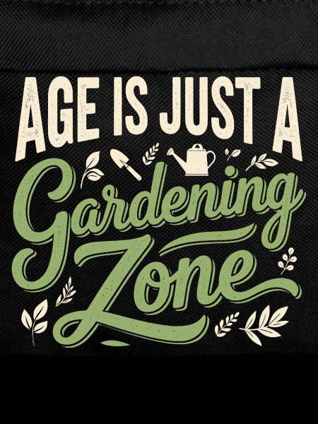 Age Garden Zone Only | Gardener's Saying