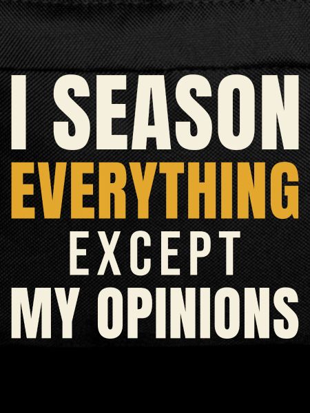 I Season Everything Except My Opinions