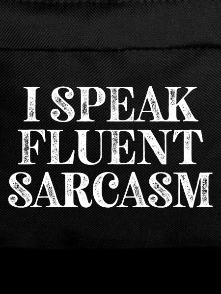 I Speak fluent Sarcasm