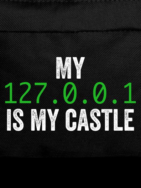 My 127.0.0.0.1 Is My Castle
